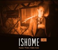 Ishome - live!